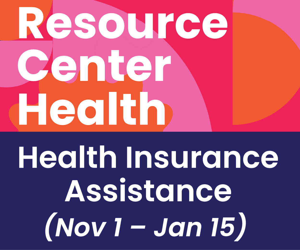 Health insurance assistance available Nov 1 to Jan 15.